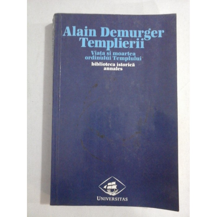    TEMPLIERII  Viata si moartea ordinului Templului  -  Alain  DEMURGER